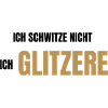 Ich schwitze nicht ich glitzere