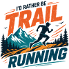 I'd Rather Be Trail Running