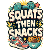 SQUATS THEN SNACKS