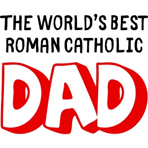 The World's Best Roman Catholic Dad