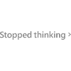 Stopped Thinking