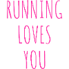 RUNNING LOVES YOU