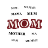MOM MOTHER MUM MAMA