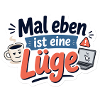 Mal eben ist eine Lüge