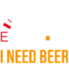 Funny beer motif "I Need Beer"