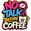 No Talk Before Coffee Graffiti