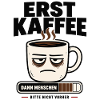 Erst Kaffee dann Menschen Morgenmuffel