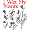 I Wet My Plants Botany Print