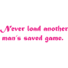 Never Load Another man's saved game