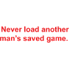 Never Load Another man's saved game