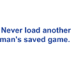 Never Load Another man's saved game