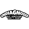 Undiagnosed: Something Ain't Right