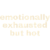 Emotionally Exhausted But Hot