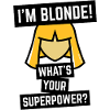 I'm Blonde! What's Your Superpower? (Blonde/POS)