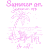 Summer on. Sarcasm off. Pink.
