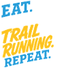 Eat. Sleep. Trail Running. Repeat