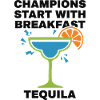 Breakfast Champions Start With Breakfast Tequila