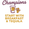 Start With Breakfast And Tequila