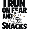 I Run on Fear and Snacks