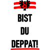 Bist du deppat