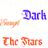 only when it is dark