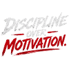 Discipline over motivation