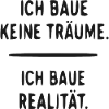 Ich Baue Realität, Nicht Träume
