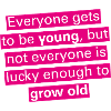everyone_gets_to_be_young