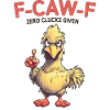 F-CAW-F Zero Clucks Given Funny Chicken