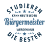 Studieren kann jeder | Bürgermeister Spruch