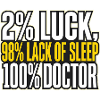 Two Percent Luck Sleep-Deprived Doctor