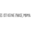 Es ist keine Phase, Mama.