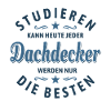 Studieren kann jeder - Dachdecker Spruch