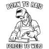 Born to Raid, Forced to Weld