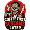 Coffee First Screams Later Zombie