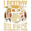 I Destroy Silence Drum Schlagzeug