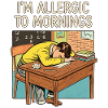 Man I'm allergic to morning