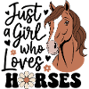 " Just a Girl Who Loves Horses " Pferd Mädchen