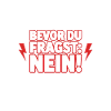 Bevor du fragst nein