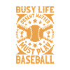 Baseball Must Play – Busy Life Motto