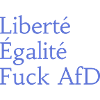 Liberté Égalité Fuck AfD