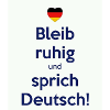 Bleib ruhig und sprich Deutsch!
