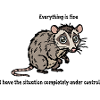 Sarcastic Opossum - Everything is fine