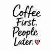 Coffee First People Later Heart Quote