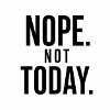 Nope Not Today Funny Quote