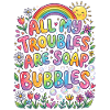 All My Troubles Are Soap Bubbles