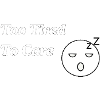 Too Tired To Care