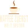 Kaffee zuerst Welt später