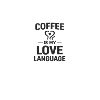 Coffee Is My Love Language
