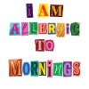 Playful I'm allergic to Morgende